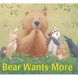 Bear Wants More -- Karma Wilson